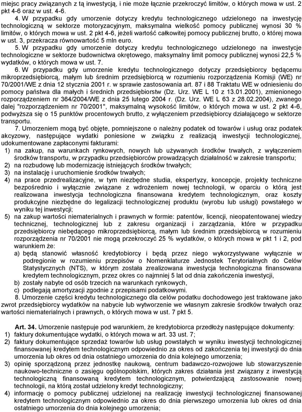 6. 4. W przypadku gdy umorzenie dotyczy kredytu technologicznego udzielonego na inwestycję technologiczną w sektorze motoryzacyjnym, maksymalna wielkość pomocy publicznej wynosi 30 % limitów, o