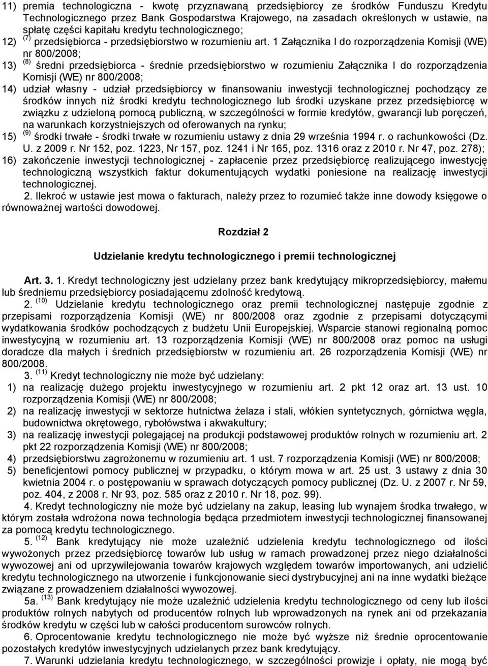 1 Załącznika I do rozporządzenia Komisji (WE) nr 800/2008; 13) (8) średni przedsiębiorca - średnie przedsiębiorstwo w rozumieniu Załącznika I do rozporządzenia Komisji (WE) nr 800/2008; 14) udział