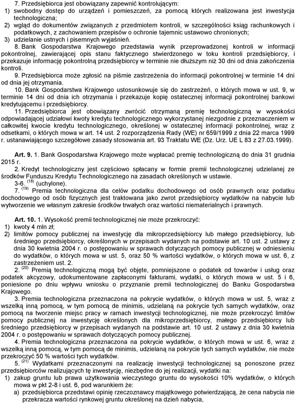 Bank Gospodarstwa Krajowego przedstawia wynik przeprowadzonej kontroli w informacji pokontrolnej, zawierającej opis stanu faktycznego stwierdzonego w toku kontroli przedsiębiorcy, i przekazuje