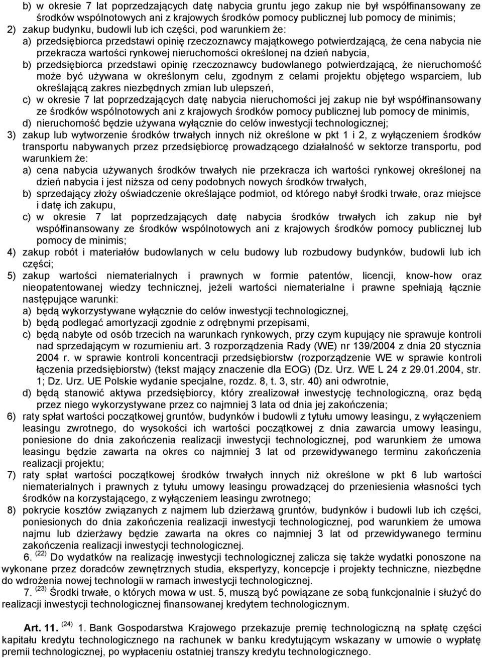 dzień nabycia, b) przedsiębiorca przedstawi opinię rzeczoznawcy budowlanego potwierdzającą, że nieruchomość może być używana w określonym celu, zgodnym z celami projektu objętego wsparciem, lub