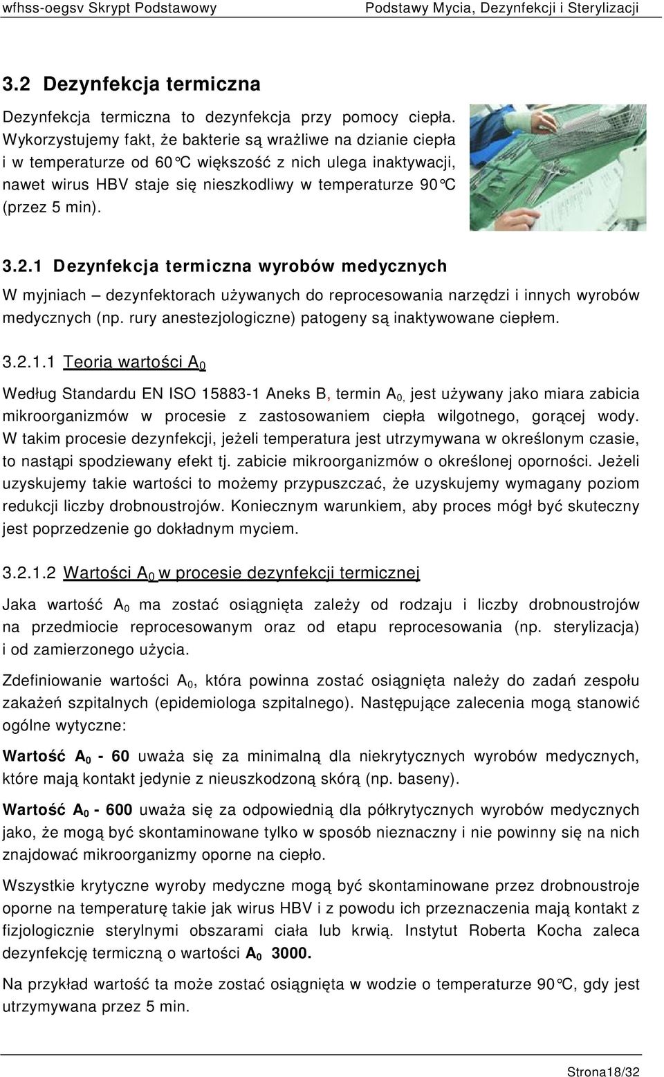 2.1 Dezynfekcja termiczna wyrobów medycznych W myjniach dezynfektorach używanych do reprocesowania narzędzi i innych wyrobów medycznych (np. rury anestezjologiczne) patogeny są inaktywowane ciepłem.