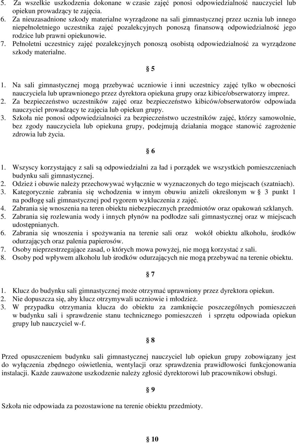 prawni opiekunowie. 7. Pełnoletni uczestnicy zajęć pozalekcyjnych ponoszą osobistą odpowiedzialność za wyrządzone szkody materialne. 5 1.