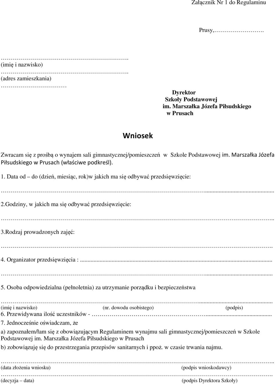 Data od do (dzień, miesiąc, rok)w jakich ma się odbywać przedsięwzięcie:... 2.Godziny, w jakich ma się odbywać przedsięwzięcie:.. 3.Rodzaj prowadzonych zajęć:. 4. Organizator przedsięwzięcia :...... 5.