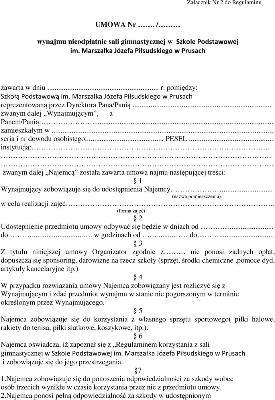 .. instytucją:... zwanym dalej Najemcą została zawarta umowa najmu następującej treści: 1 Wynajmujący zobowiązuje się do udostępnienia Najemcy... (nazwa pomieszczenia) w celu realizacji zajęć.