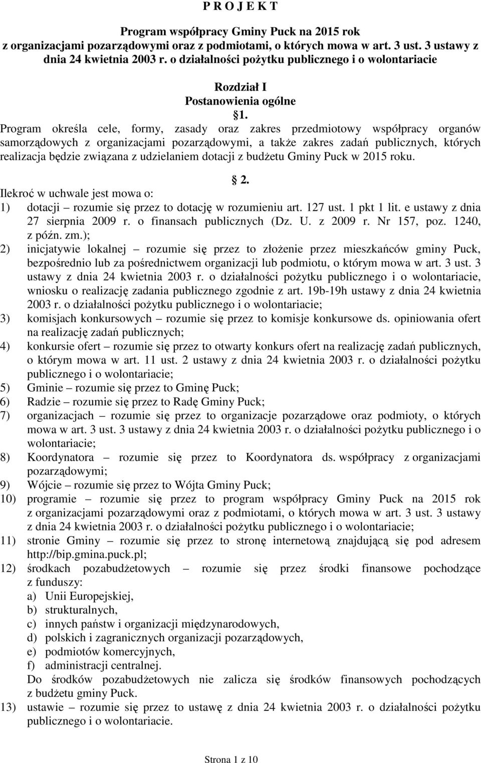 Program określa cele, formy, zasady oraz zakres przedmiotowy współpracy organów samorządowych z organizacjami pozarządowymi, a także zakres zadań publicznych, których realizacja będzie związana z