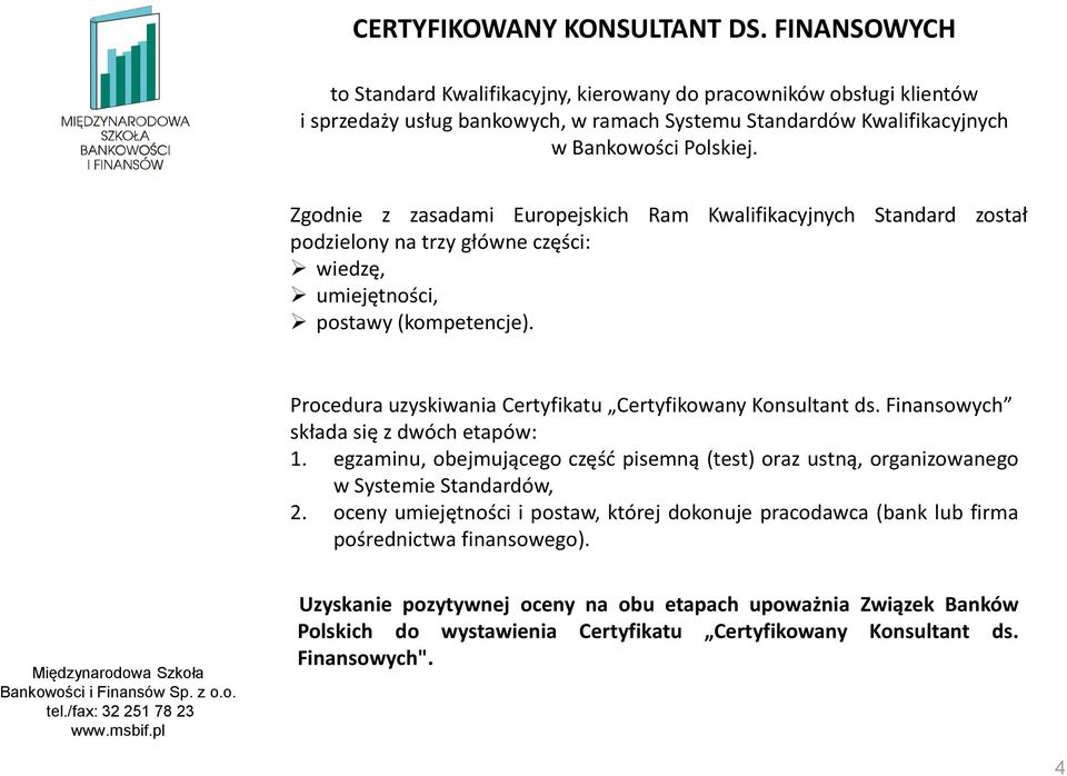 Zgodnie z zasadami Europejskich Ram Kwalifikacyjnych Standard został podzielony na trzy główne części: wiedzę, umiejętności, postawy (kompetencje).