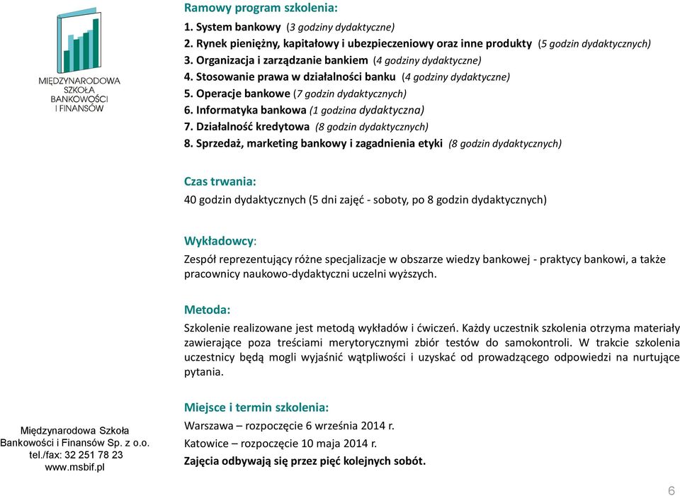 Informatyka bankowa (1 godzina dydaktyczna) 7. Działalność kredytowa (8 godzin dydaktycznych) 8.