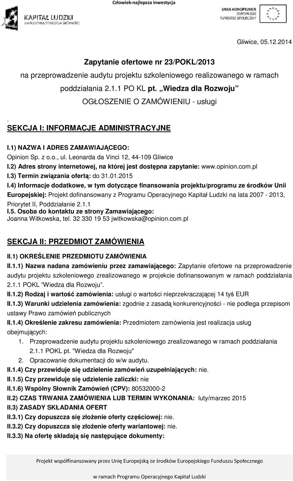 2) Adres strony internetowej, na której jest dostępna zapytanie: www.opinion.com.pl I.3) Termin związania ofertą: do 31.01.2015 I.
