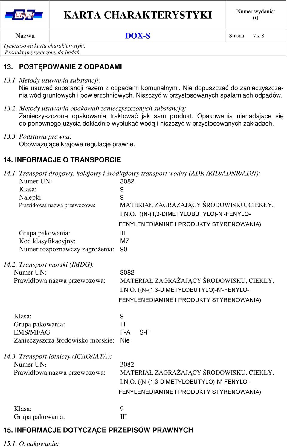 Metody usuwania opakowań zanieczyszczonych substancją: Zanieczyszczone opakowania traktować jak sam produkt.