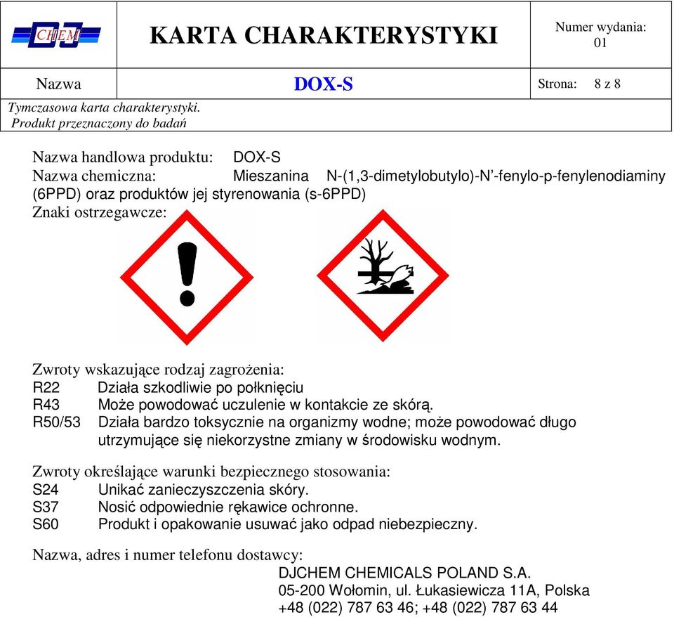 R50/53 Działa bardzo toksycznie na organizmy wodne; może powodować długo utrzymujące się niekorzystne zmiany w środowisku wodnym.