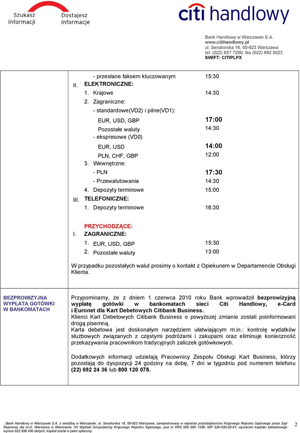 Depozyty terminowe 15:00 III. TELEFONICZNE: 1. Depozyty terminowe 16:30 PRZYCHODZĄCE: I. ZAGRANICZNE: 1. EUR, USD, GBP 15:30 2.