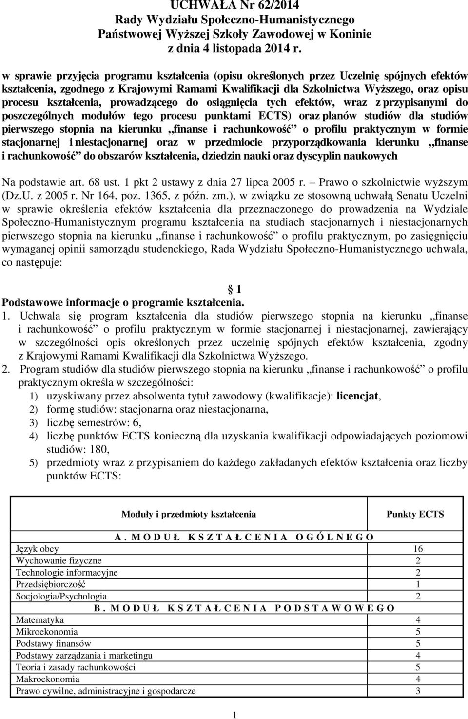 kształcenia, prowadzącego do osiągnięcia tych efektów, wraz z przypisanymi do poszczególnych modułów tego procesu punktami ECTS) oraz planów studiów dla studiów pierwszego stopnia na kierunku finanse