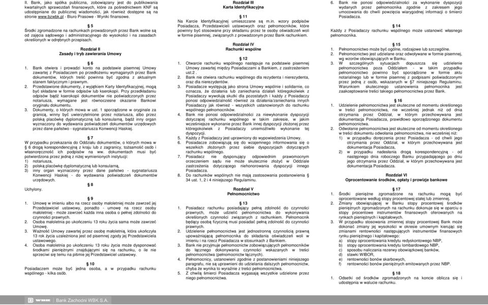 5 Środki zgromadzone na rachunkach prowadzonych przez Bank wolne są od zajęcia sądowego i administracyjnego do wysokości i na zasadach określonych w odrębnych przepisach.