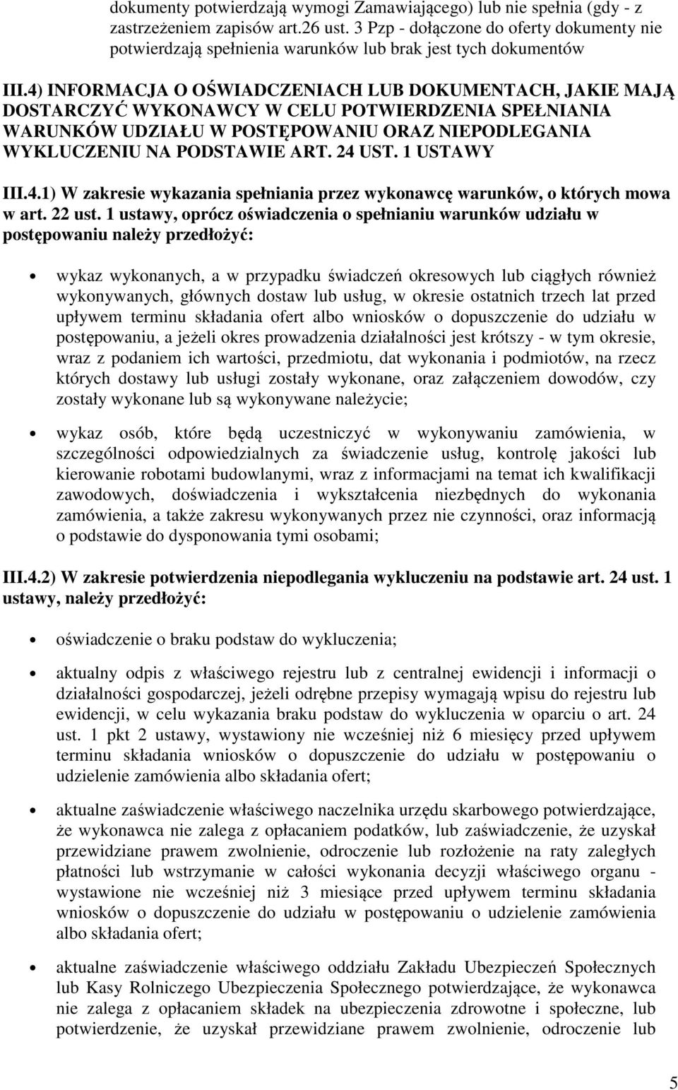 4) INFORMACJA O OŚWIADCZENIACH LUB DOKUMENTACH, JAKIE MAJĄ DOSTARCZYĆ WYKONAWCY W CELU POTWIERDZENIA SPEŁNIANIA WARUNKÓW UDZIAŁU W POSTĘPOWANIU ORAZ NIEPODLEGANIA WYKLUCZENIU NA PODSTAWIE ART. 24 UST.