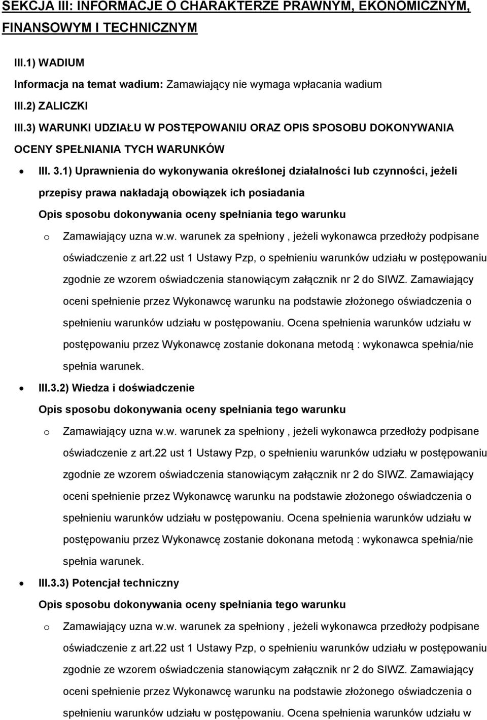 1) Uprawnienia d wyknywania kreślnej działalnści lub czynnści, jeżeli przepisy prawa nakładają bwiązek ich psiadania Opis spsbu dknywania ceny spełniania teg warunku pstępwaniu przez