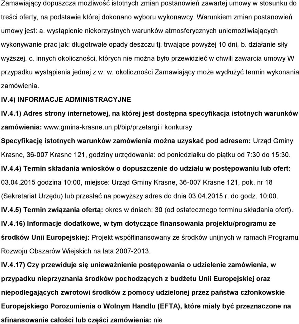 innych klicznści, których nie mżna był przewidzieć w chwili zawarcia umwy W przypadku wystąpienia jednej z w. w. klicznści Zamawiający mże wydłużyć termin wyknania zamówienia. IV.