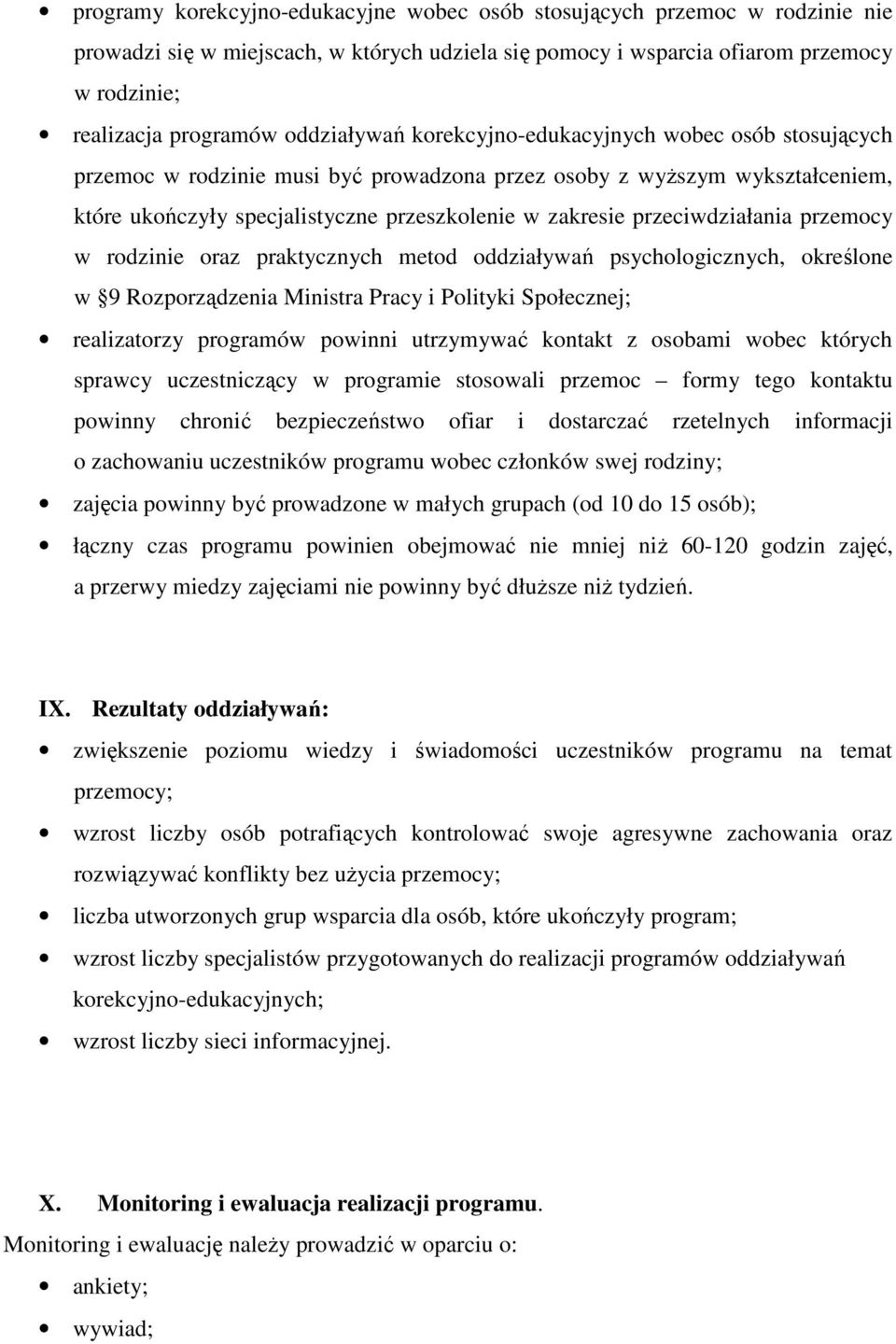 przeciwdziałania przemocy w rodzinie oraz praktycznych metod oddziaływań psychologicznych, określone w 9 Rozporządzenia Ministra Pracy i Polityki Społecznej; realizatorzy programów powinni utrzymywać