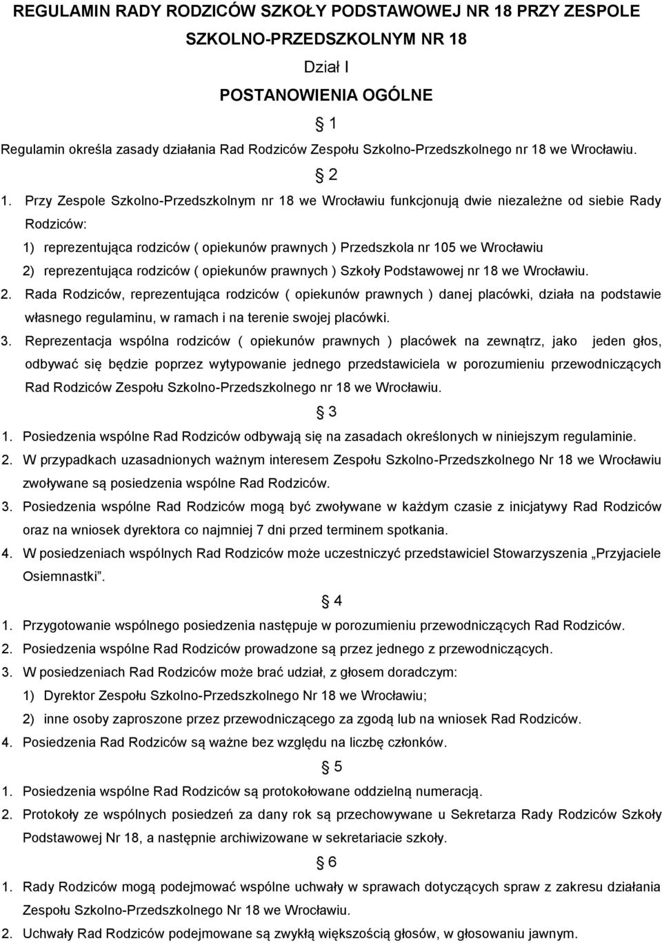 Przy Zespole Szkolno-Przedszkolnym nr 18 we Wrocławiu funkcjonują dwie niezależne od siebie Rady Rodziców: 1) reprezentująca rodziców ( opiekunów prawnych ) Przedszkola nr 105 we Wrocławiu 2)