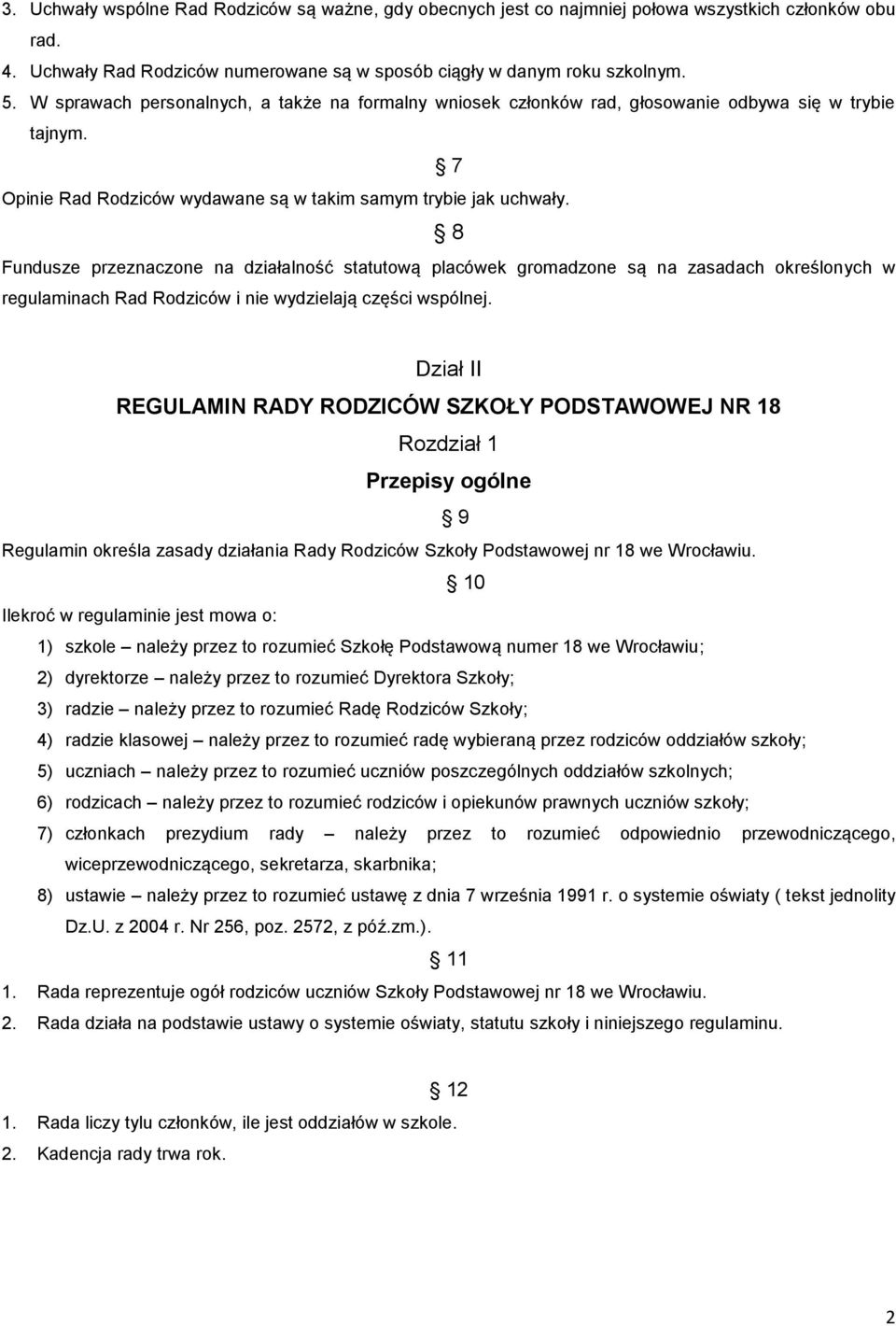 8 Fundusze przeznaczone na działalność statutową placówek gromadzone są na zasadach określonych w regulaminach Rad Rodziców i nie wydzielają części wspólnej.