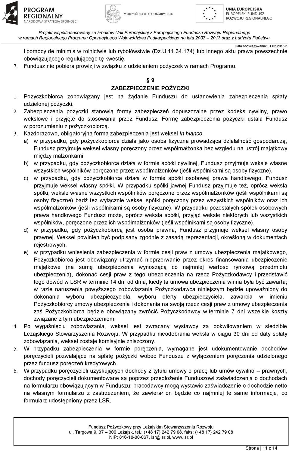 Pożyczkobiorca zobowiązany jest na żądanie Funduszu do ustanowienia zabezpieczenia spłaty udzielonej pożyczki. 2.