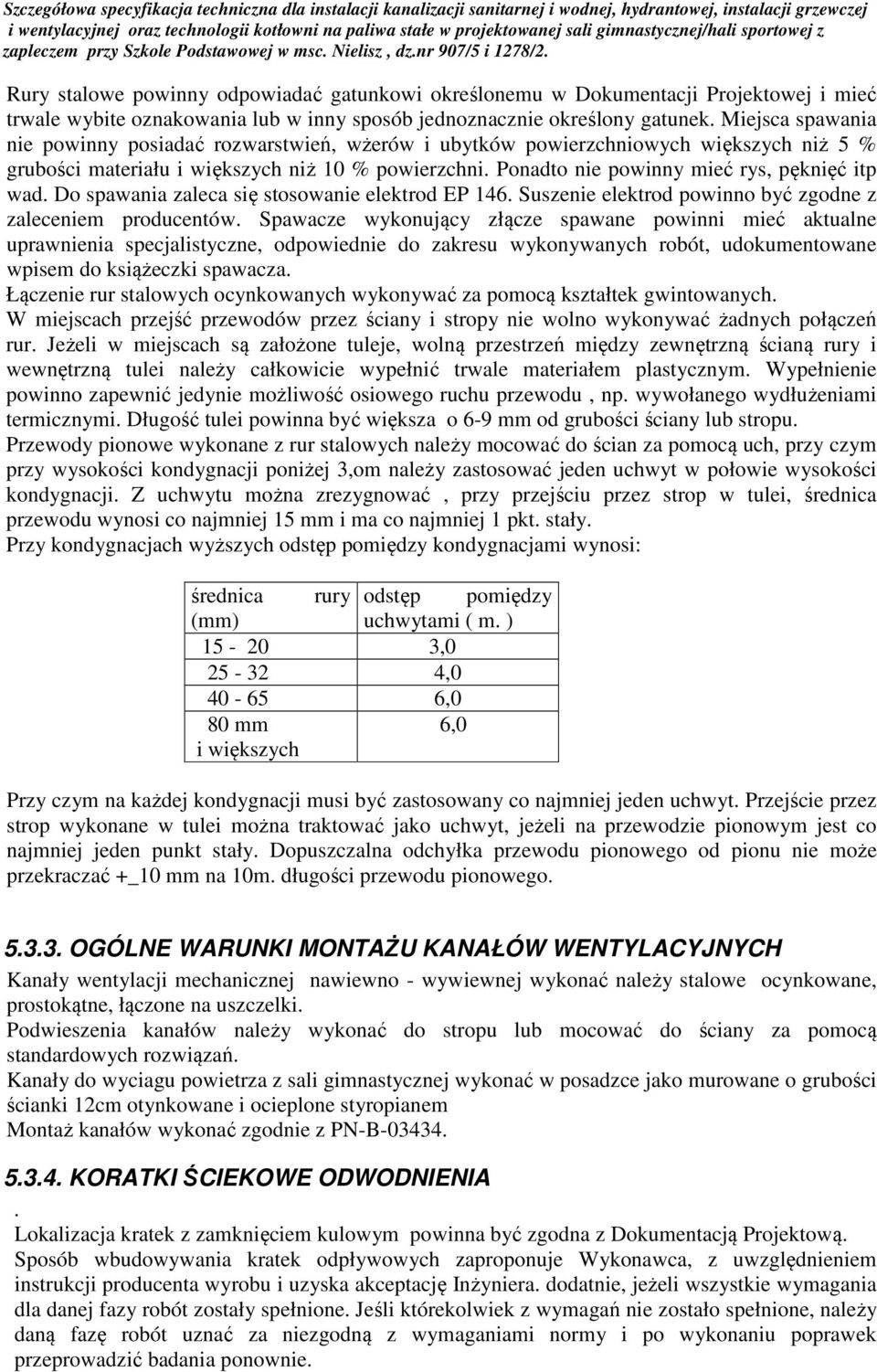 Ponadto nie powinny mieć rys, pęknięć itp wad. Do spawania zaleca się stosowanie elektrod EP 146. Suszenie elektrod powinno być zgodne z zaleceniem producentów.