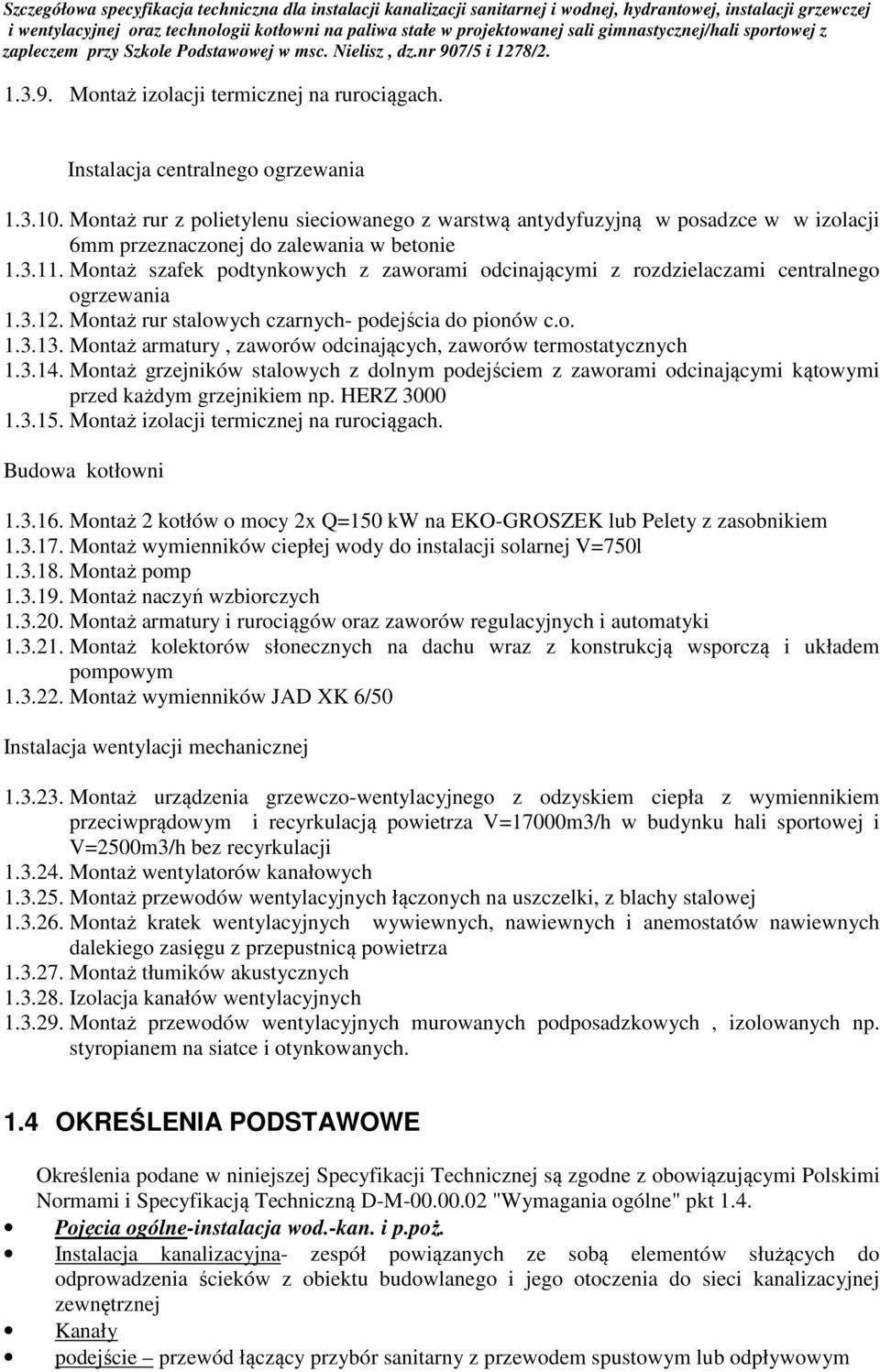 Montaż szafek podtynkowych z zaworami odcinającymi z rozdzielaczami centralnego ogrzewania 1.3.12. Montaż rur stalowych czarnych- podejścia do pionów c.o. 1.3.13.