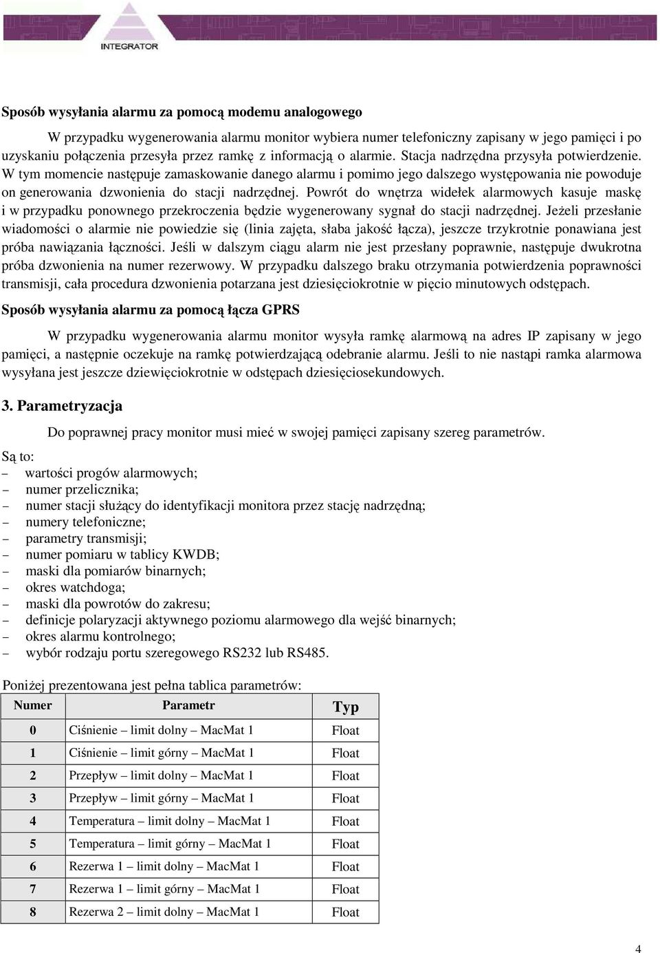 nadrzędnej Powrót do wnętrza widełek alarmowych kasuje maskę i w przypadku ponownego przekroczenia będzie wygenerowany sygnał do stacji nadrzędnej JeŜeli przesłanie wiadomości o alarmie nie powiedzie