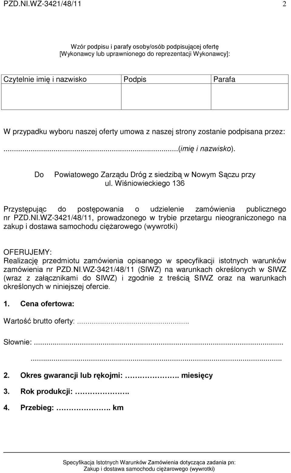 umowa z naszej strony zostanie podpisana przez:...(imiê i nazwisko). Do Powiatowego Zarz¹du Dróg z siedzib¹ w Nowym S¹czu przy ul.