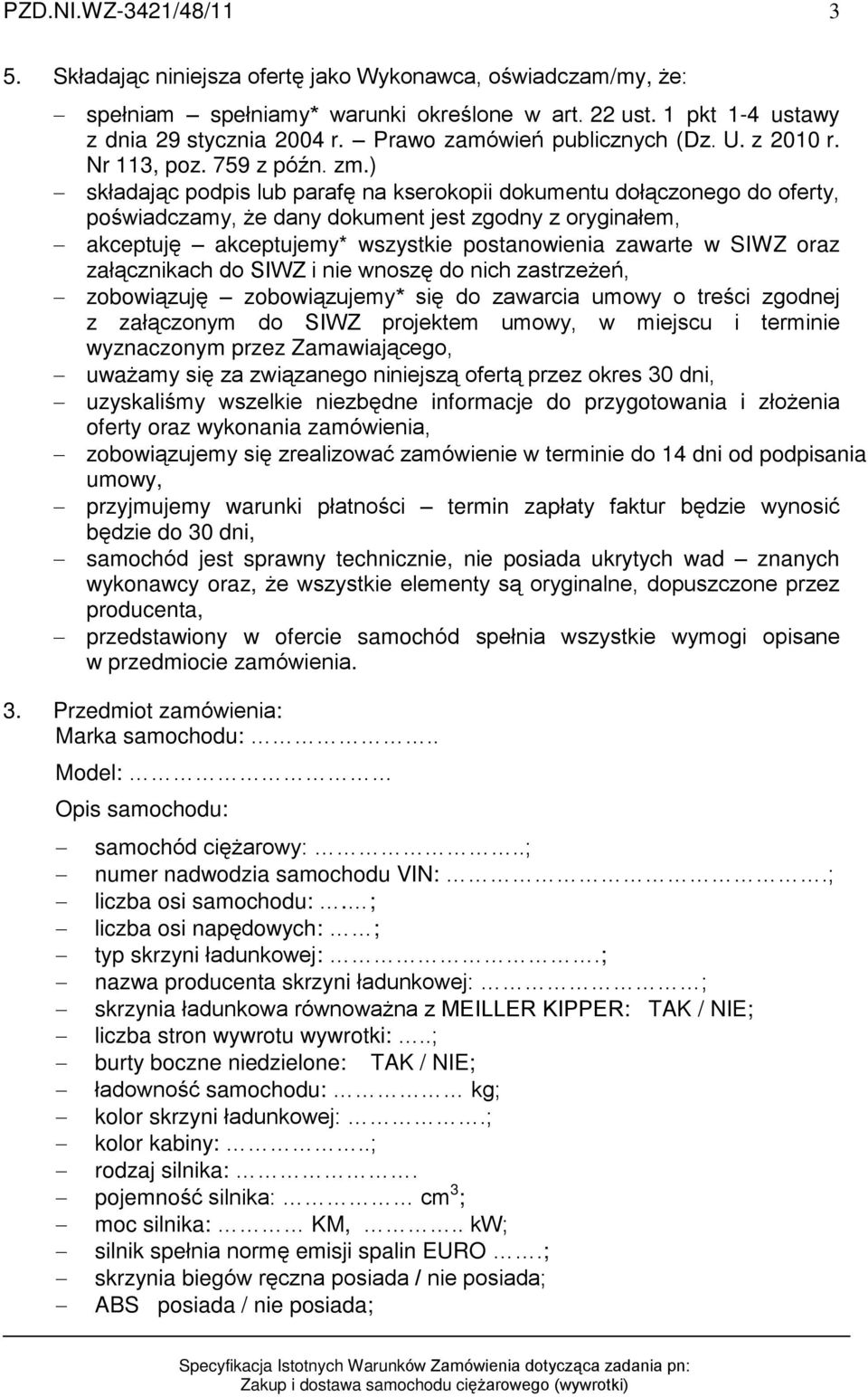 ) skùadaj¹c podpis lub parafê na kserokopii dokumentu doù¹czonego do oferty, poœwiadczamy, e dany dokument jest zgodny z oryginaùem, akceptujê akceptujemy* wszystkie postanowienia zawarte w SIWZ oraz