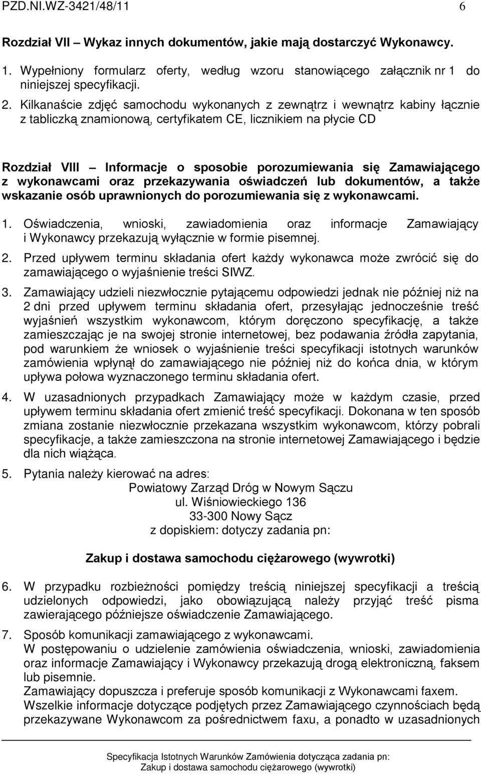 Zamawiaj¹cego z wykonawcami oraz przekazywania oœwiadczeñ lub dokumentów, a tak e wskazanie osób uprawnionych do porozumiewania siê z wykonawcami. 1.