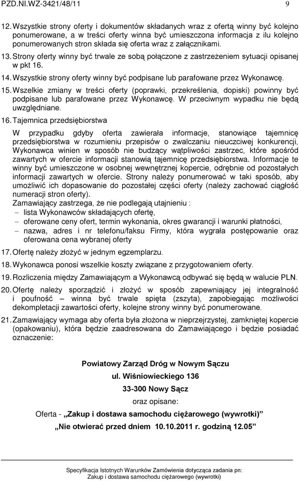 wraz z zaù¹cznikami. 13. Strony oferty winny byã trwale ze sob¹ poù¹czone z zastrze eniem sytuacji opisanej w pkt 16. 14. Wszystkie strony oferty winny byã podpisane lub parafowane przez Wykonawcê.