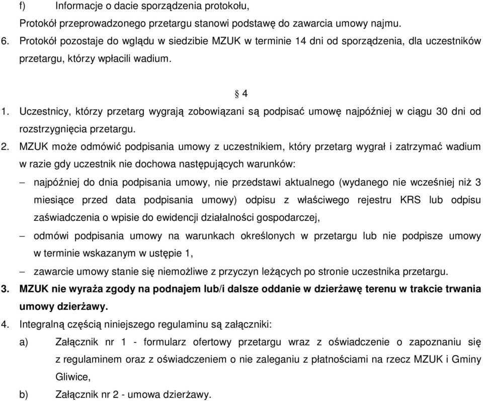 Uczestnicy, którzy przetarg wygrają zobowiązani są podpisać umowę najpóźniej w ciągu 30 dni od rozstrzygnięcia przetargu. 2.