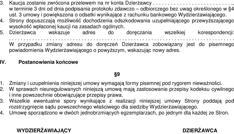 Strony dopuszczają moŝliwość dochodzenia odszkodowania uzupełniającego przewyŝszającego wysokość wpłaconej kaucji na zasadach ogólnych. 5.