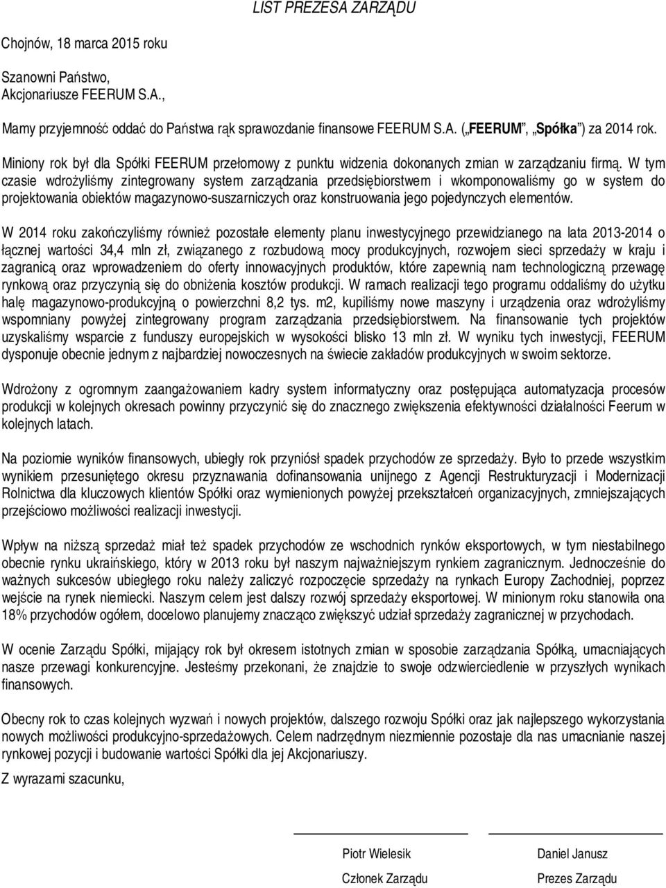 W tym czasie wdrożyliśmy zintegrowany system zarządzania przedsiębiorstwem i wkomponowaliśmy go w system do projektowania obiektów magazynowo-suszarniczych oraz konstruowania jego pojedynczych