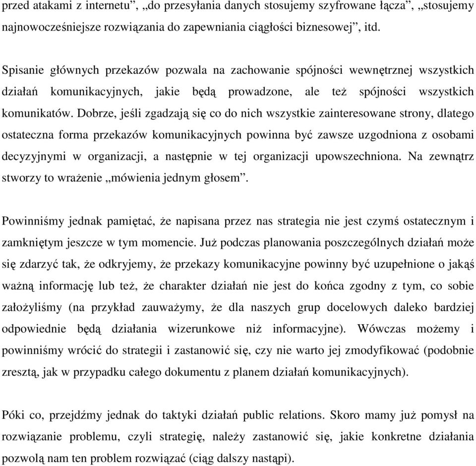 Dobrze, jeśli zgadzają się co do nich wszystkie zainteresowane strony, dlatego ostateczna forma przekazów komunikacyjnych powinna być zawsze uzgodniona z osobami decyzyjnymi w organizacji, a