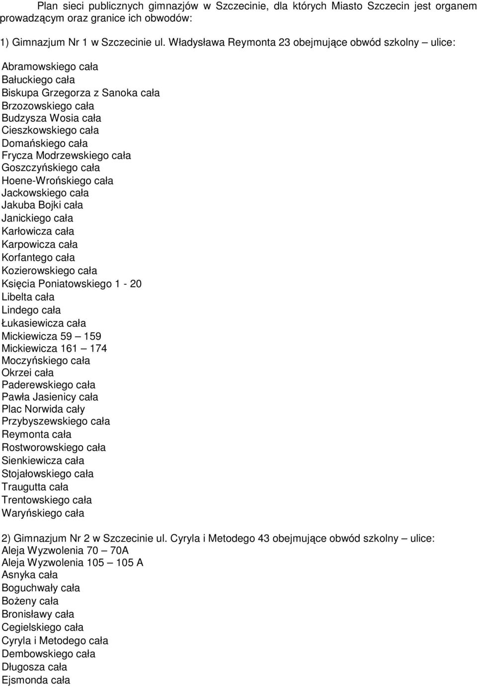 Frycza Modrzewskiego cała Goszczyńskiego cała Hoene-Wrońskiego cała Jackowskiego cała Jakuba Bojki cała Janickiego cała Karłowicza cała Karpowicza cała Korfantego cała Kozierowskiego cała Księcia