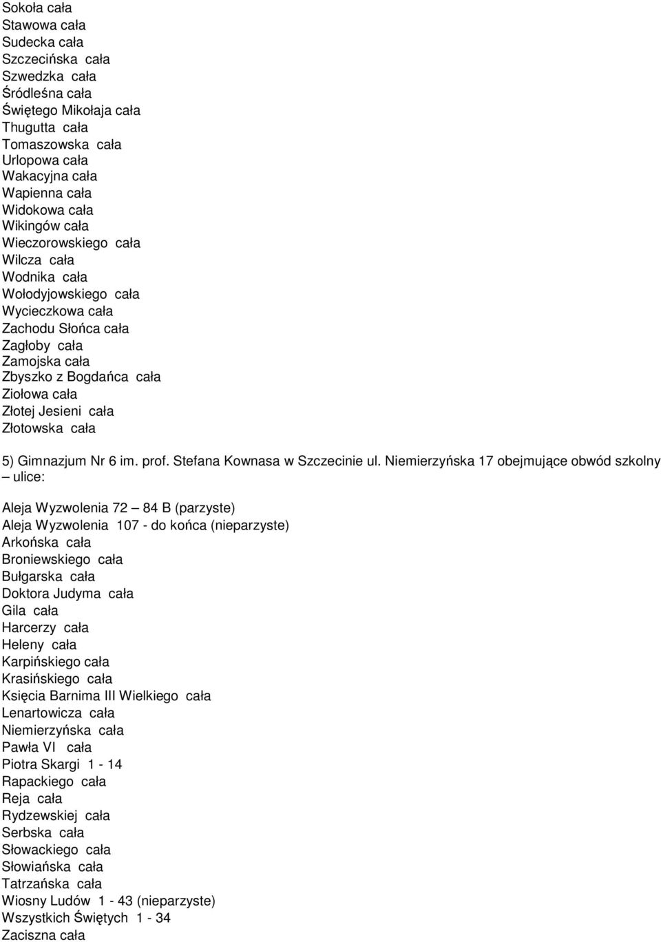 cała Złotowska cała 5) Gimnazjum Nr 6 im. prof. Stefana Kownasa w Szczecinie ul.