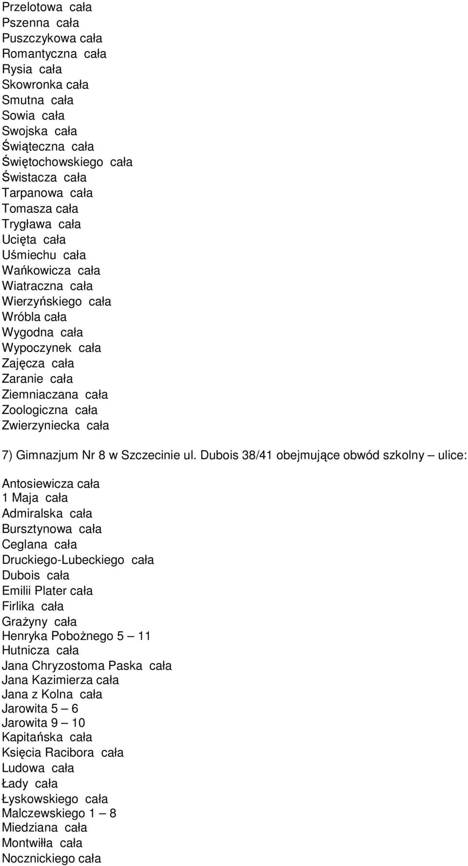 Zoologiczna cała Zwierzyniecka cała 7) Gimnazjum Nr 8 w Szczecinie ul.