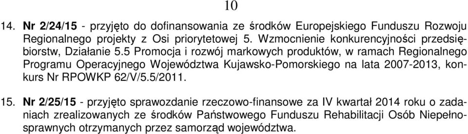 5 Promocja i rozwój markowych produktów, w ramach Regionalnego Programu Operacyjnego Województwa Kujawsko-Pomorskiego na lata 2007-2013, konkurs