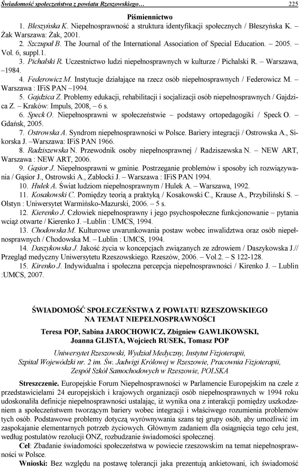 Federowicz M. Instytucje działające na rzecz osób niepełnosprawnych / Federowicz M. Warszawa : IFiS PAN 1994. 5. Gajdzica Z.