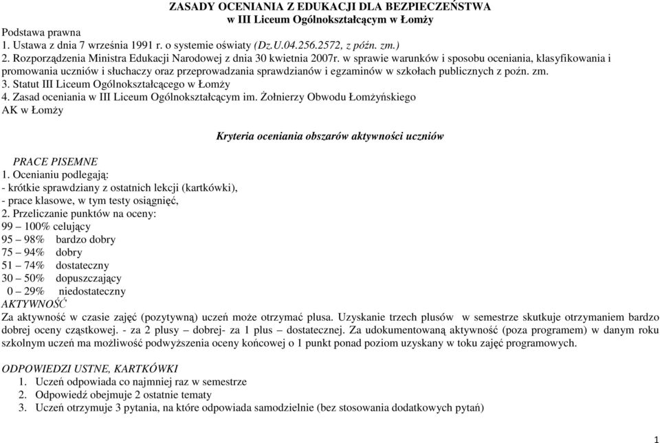 w sprawie warunków i sposobu oceniania, klasyfikowania i promowania uczniów i słuchaczy oraz przeprowadzania sprawdzianów i egzaminów w szkołach publicznych z poźn. zm. 3.