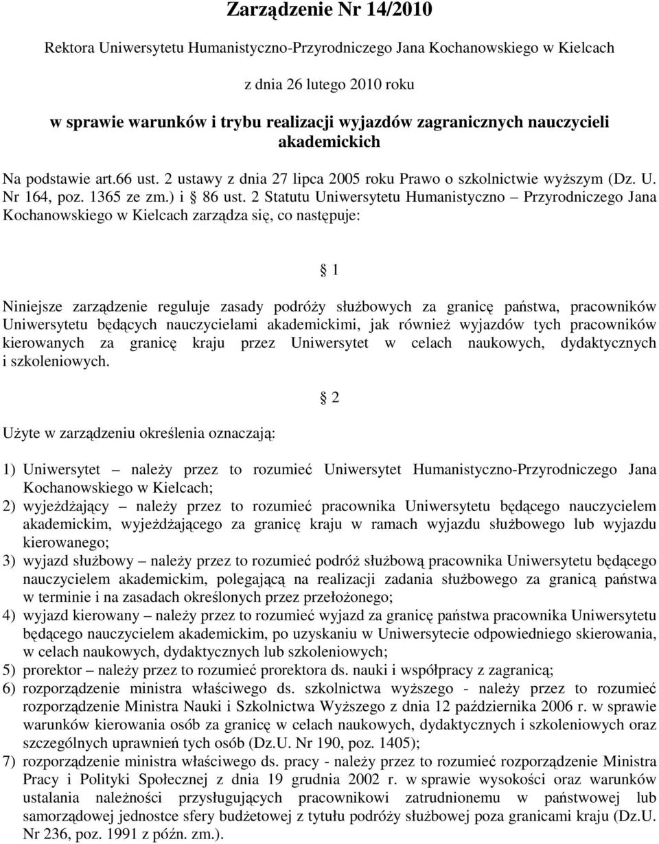 2 Statutu Uniwersytetu Humanistyczno Przyrodniczego Jana Kochanowskiego w Kielcach zarządza się, co następuje: 1 Niniejsze zarządzenie reguluje zasady podróży służbowych za granicę państwa,