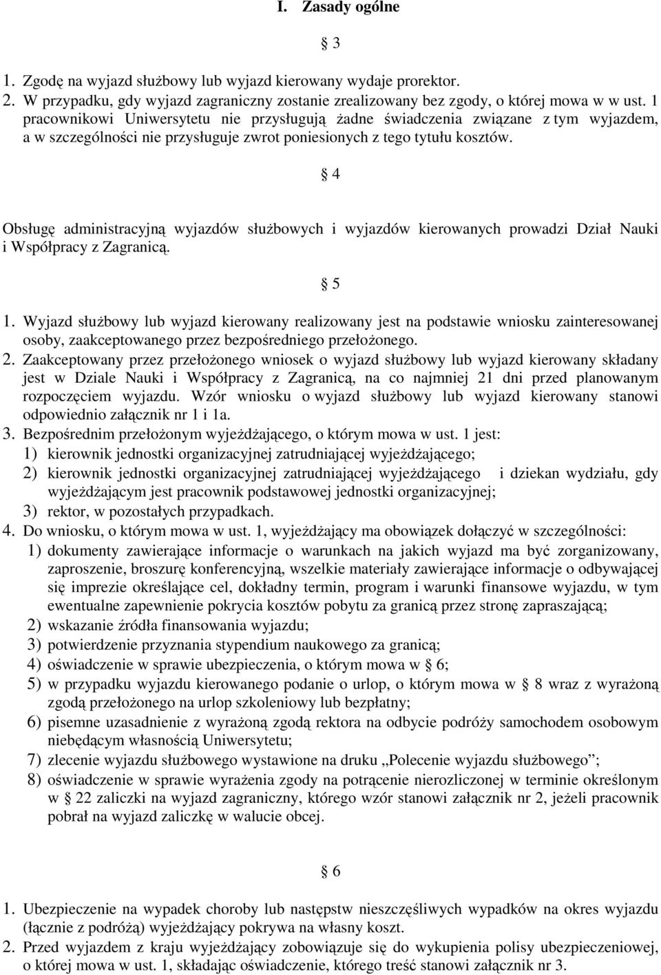 4 Obsługę administracyjną wyjazdów służbowych i wyjazdów kierowanych prowadzi Dział Nauki i Współpracy z Zagranicą. 5 1.