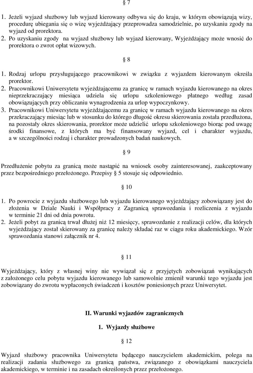 Rodzaj urlopu przysługującego pracownikowi w związku z wyjazdem kierowanym określa prorektor. 2.