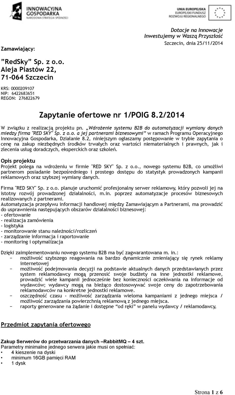 2, niniejszym ogłaszamy postępowanie w trybie zapytania o cenę na zakup niezbędnych środków trwałych oraz wartości niematerialnych i prawnych, jak i zlecenia usług doradczych, eksperckich oraz