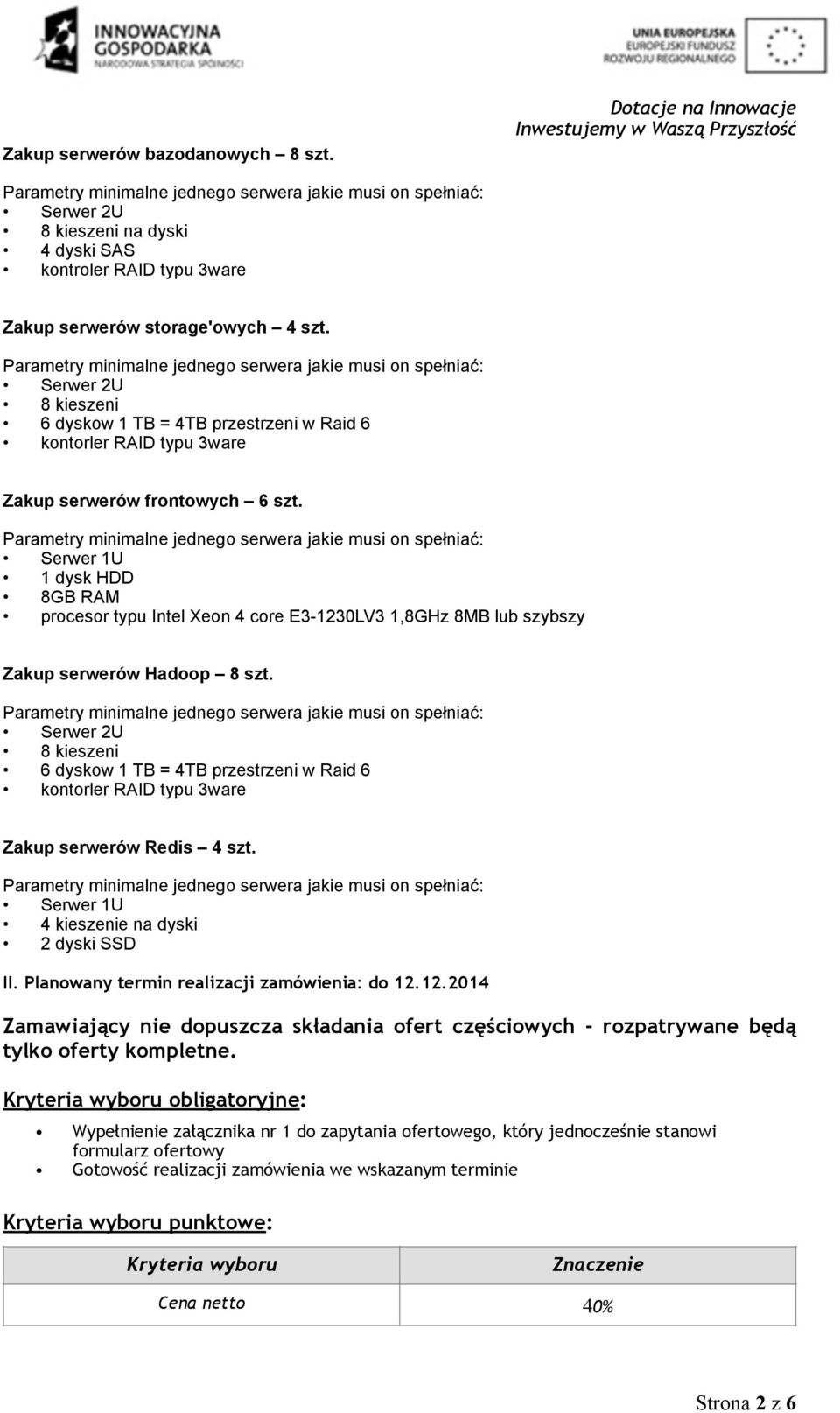 Serwer 1U 1 dysk HDD 8GB RAM procesor typu Intel Xeon 4 core E3-1230LV3 1,8GHz 8MB lub szybszy Zakup serwerów Hadoop 8 szt.