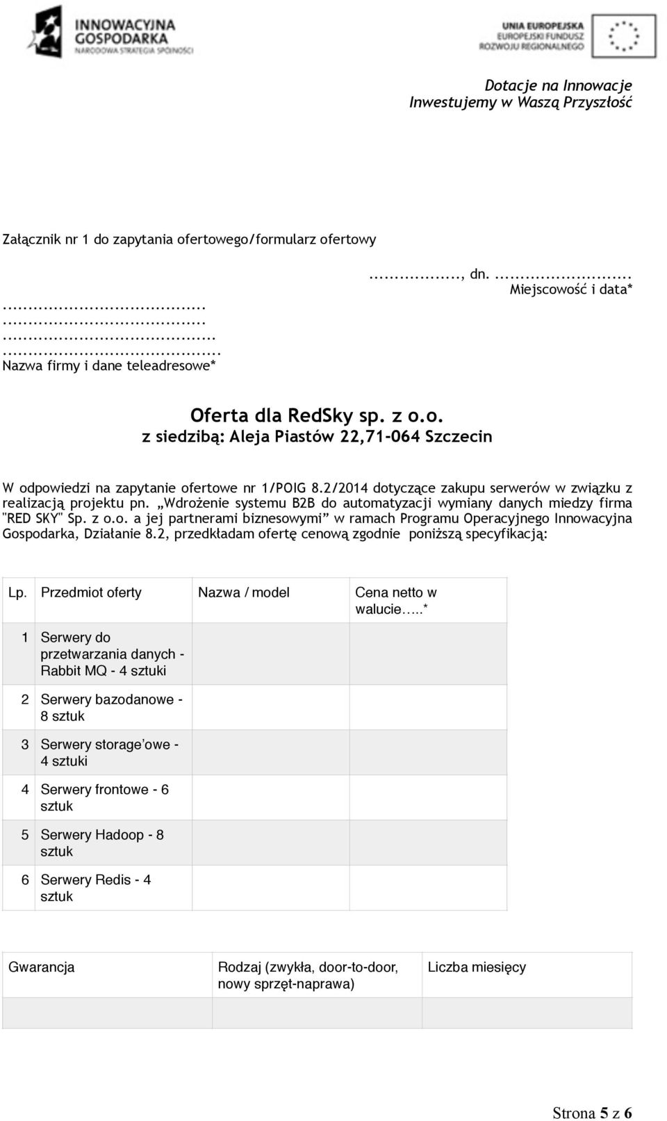 2, przedkładam ofertę cenową zgodnie poniższą specyfikacją: Lp. Przedmiot oferty Nazwa / model Cena netto w walucie.