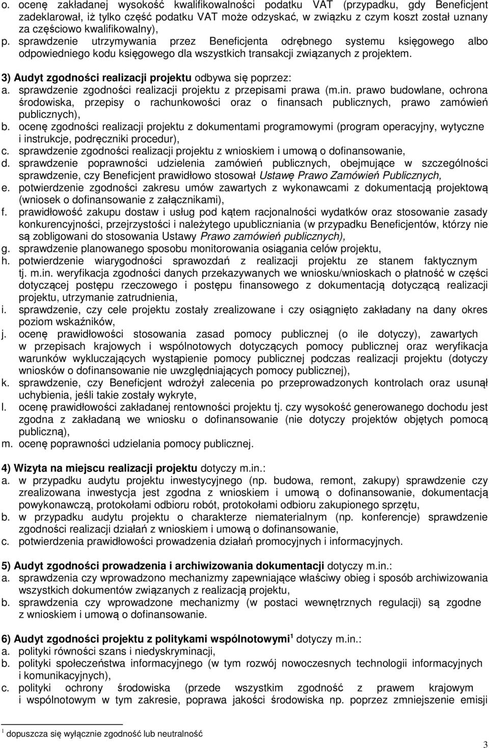 3) Audyt zgodności realizacji projektu odbywa się poprzez: a. sprawdzenie zgodności realizacji projektu z przepisami prawa (m.in.