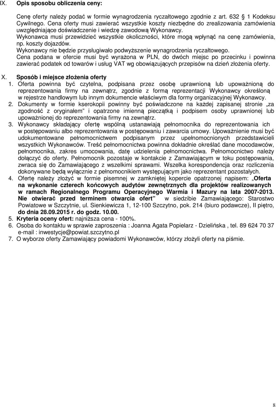 Wykonawca musi przewidzieć wszystkie okoliczności, które mogą wpłynąć na cenę zamówienia, np. koszty dojazdów. Wykonawcy nie będzie przysługiwało podwyższenie wynagrodzenia ryczałtowego.