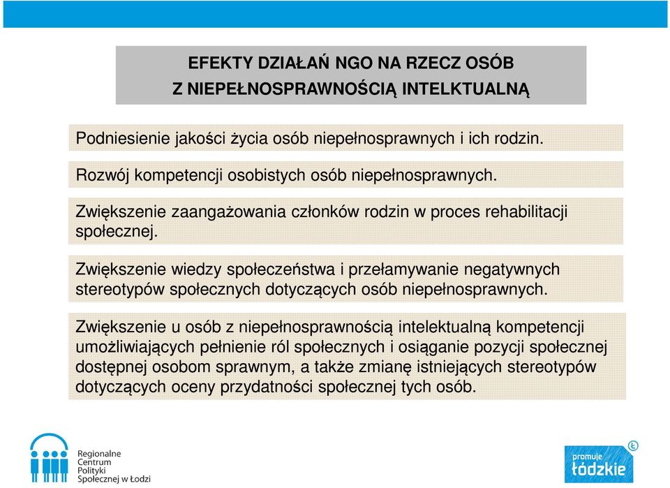Zwiększenie wiedzy społeczeństwa i przełamywanie negatywnych stereotypów społecznych dotyczących osób niepełnosprawnych.